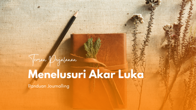 Private Guide 1:1 Journalling “Menelusuri Akar Luka”