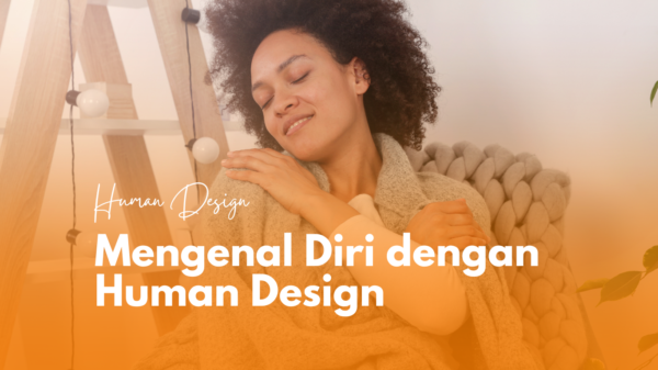 Mengenal Diri dengan Human Design