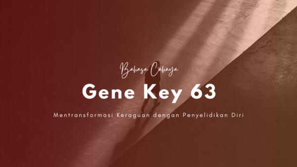 Audio Gene Key 63 (Mentransformasi Keraguan)