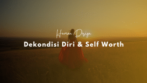 Dekondisi Diri dan Self Worth
